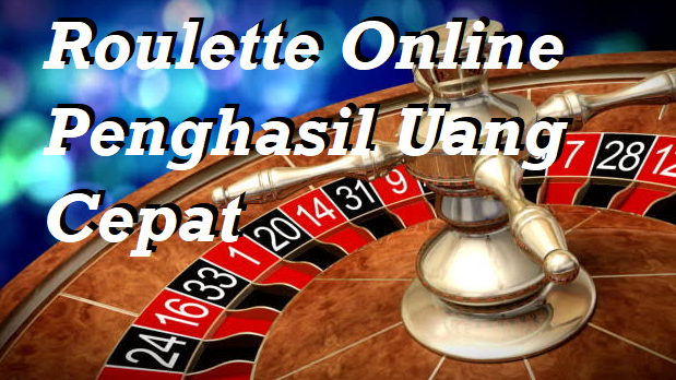 Roulette Online Penghasil Uang Cepat