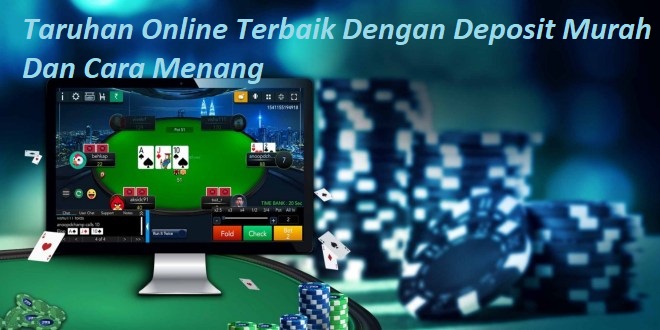 Taruhan Online Terbaik Dengan Deposit Murah Dan Cara Menang