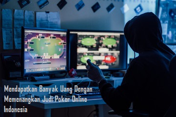 Mendapatkan Banyak Uang Dengan Memenangkan Judi Poker Online Indonesia
